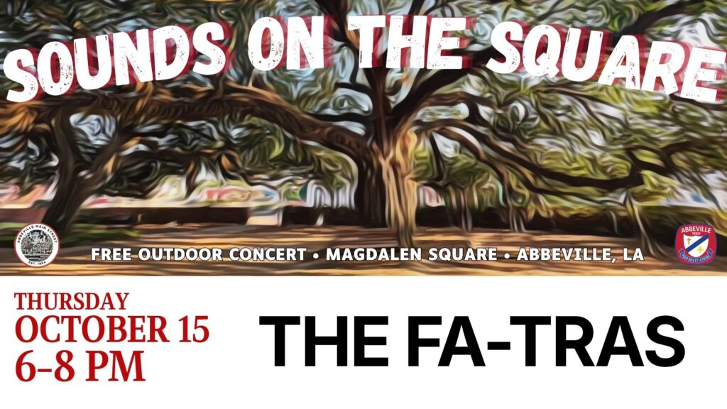ounds on the Square – The Fa-Tras Join us Thursday, October 15, from 6–8 PM in Magdalen Square for a FREE outdoor concert featuring The Fa-Tras. Spend your Thursday evening under the oaks enjoying live music in the heart of Downtown Abbeville at Sounds on the Square! Date: Thursday, October 15, 2026 Time: 6–8 PM Location: Magdalen Square, Abbeville, LA Admission: Free and open to the public Refreshments will be sold onsite. Please, no ice chests.